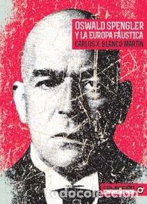 books: OSWALD SPENGLER Y LA EUROPA FÁUSTICA de Carlos X. Blanco Martín. Prólogo de Alain de Benoist. Colecc